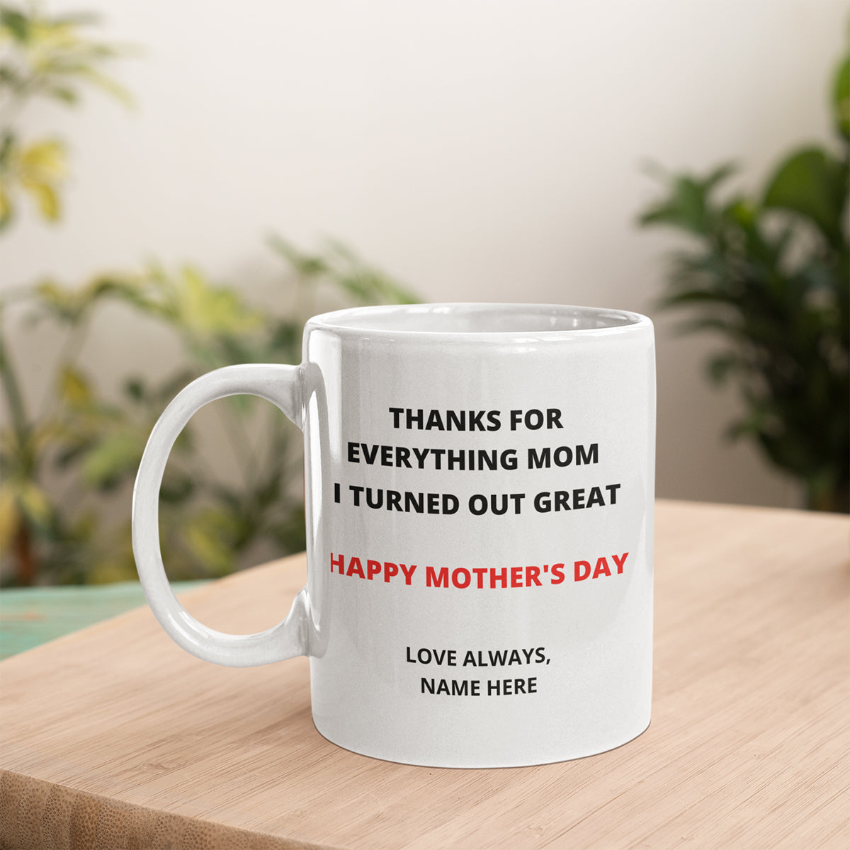 Thanks For Everything Mom. I Turned Out Great Mug